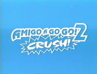 AMIGO A GOGO! 2 Crush